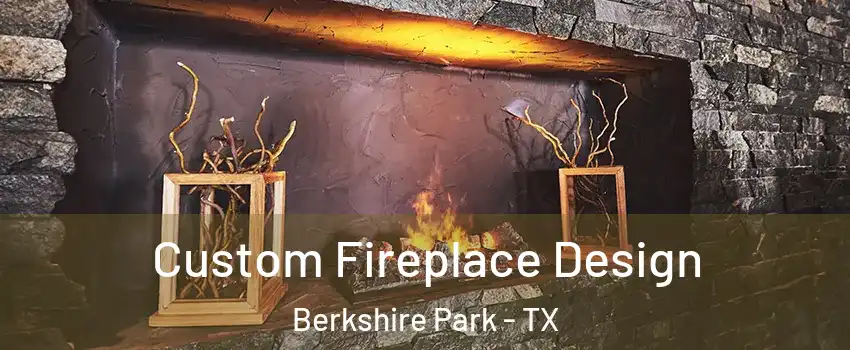 Custom Fireplace Design Berkshire Park - TX