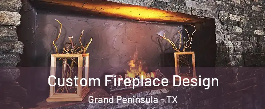 Custom Fireplace Design Grand Peninsula - TX