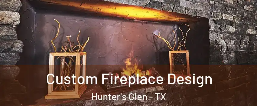 Custom Fireplace Design Hunter's Glen - TX