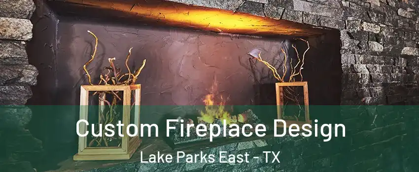 Custom Fireplace Design Lake Parks East - TX