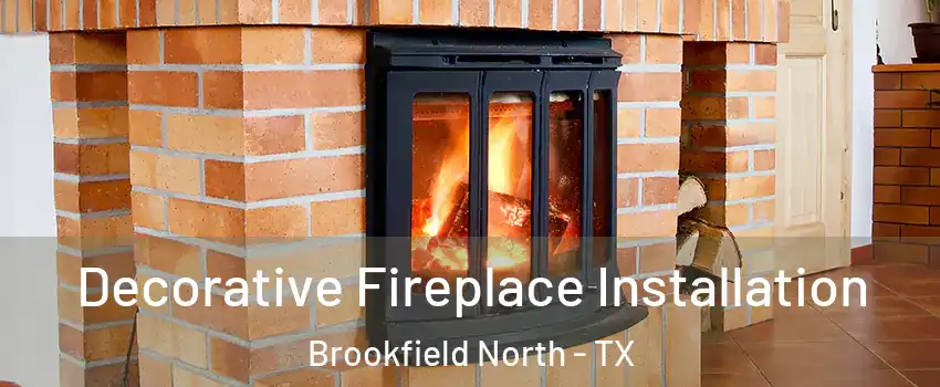 Decorative Fireplace Installation Brookfield North - TX