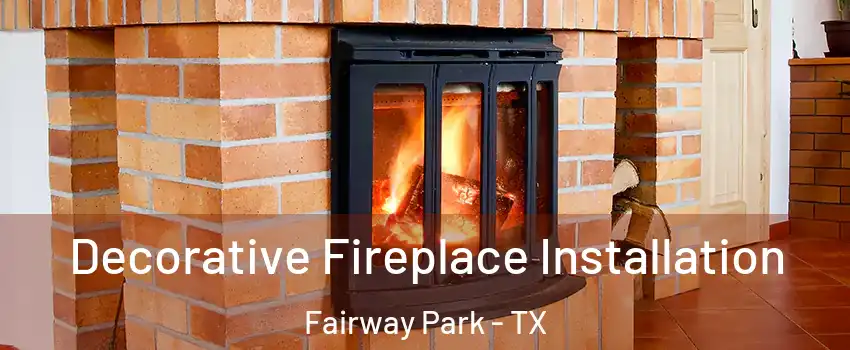 Decorative Fireplace Installation Fairway Park - TX