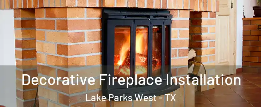 Decorative Fireplace Installation Lake Parks West - TX