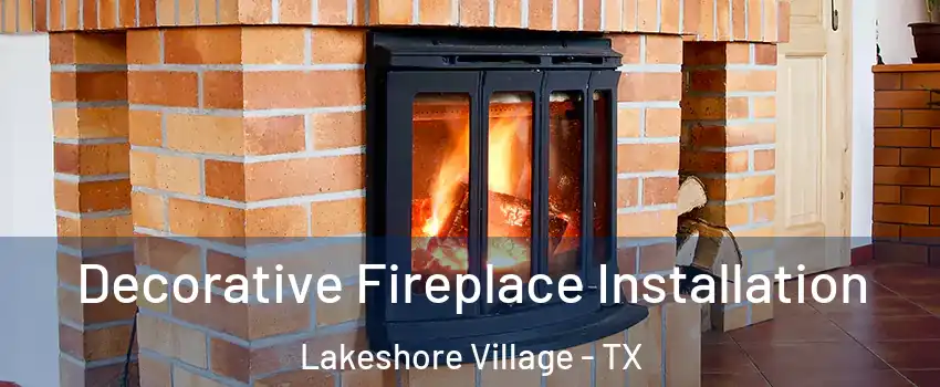 Decorative Fireplace Installation Lakeshore Village - TX