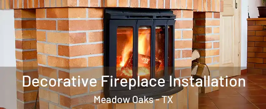 Decorative Fireplace Installation Meadow Oaks - TX