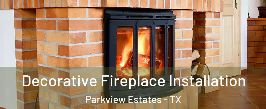 Decorative Fireplace Installation Parkview Estates - TX