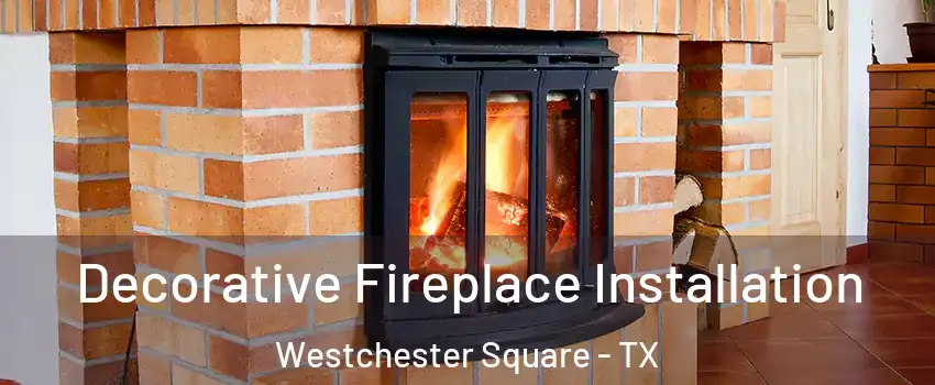 Decorative Fireplace Installation Westchester Square - TX