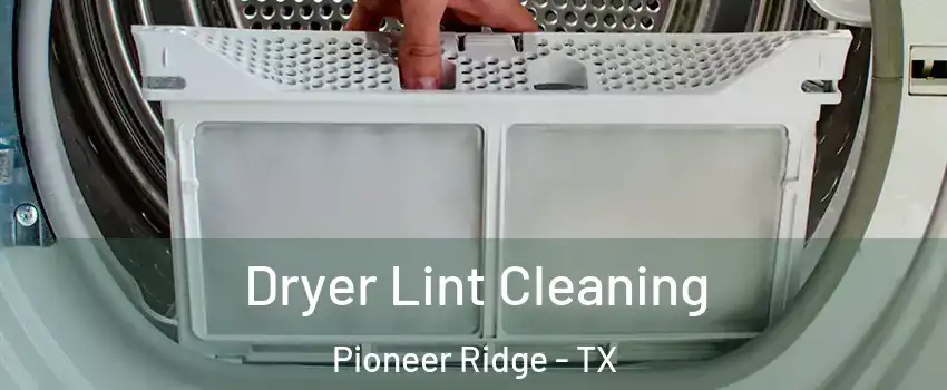 Dryer Lint Cleaning Pioneer Ridge - TX