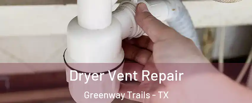 Dryer Vent Repair Greenway Trails - TX