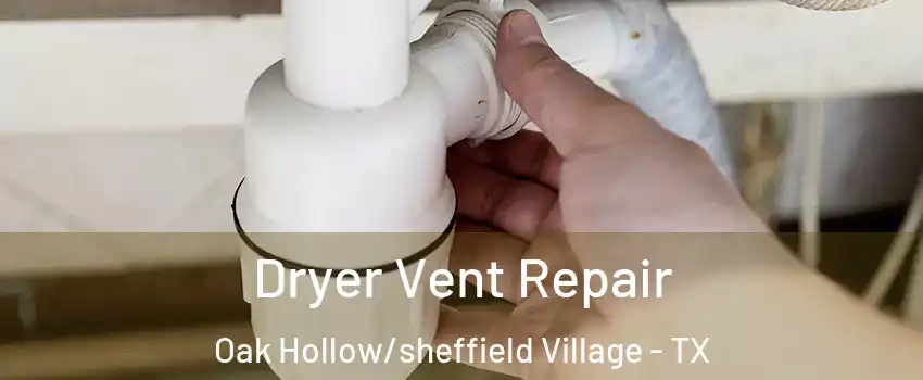 Dryer Vent Repair Oak Hollow/sheffield Village - TX