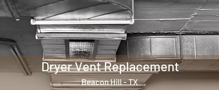 Dryer Vent Replacement Beacon Hill - TX