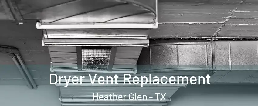 Dryer Vent Replacement Heather Glen - TX