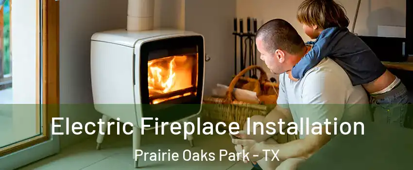 Electric Fireplace Installation Prairie Oaks Park - TX