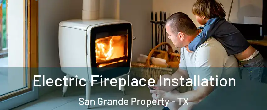 Electric Fireplace Installation San Grande Property - TX