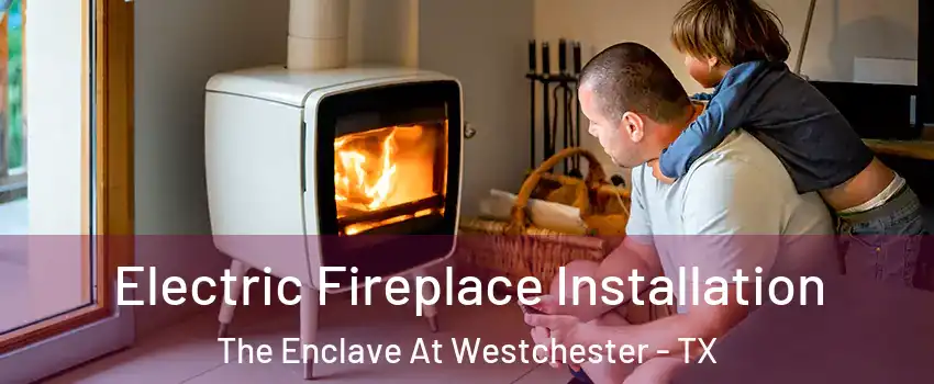 Electric Fireplace Installation The Enclave At Westchester - TX