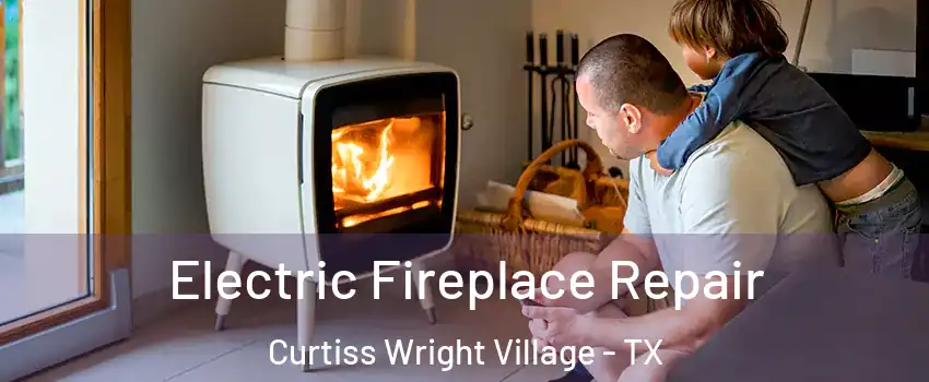 Electric Fireplace Repair Curtiss Wright Village - TX