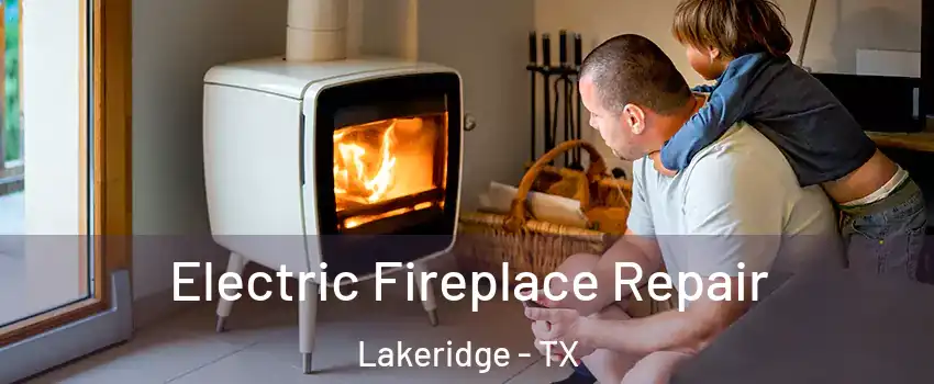 Electric Fireplace Repair Lakeridge - TX