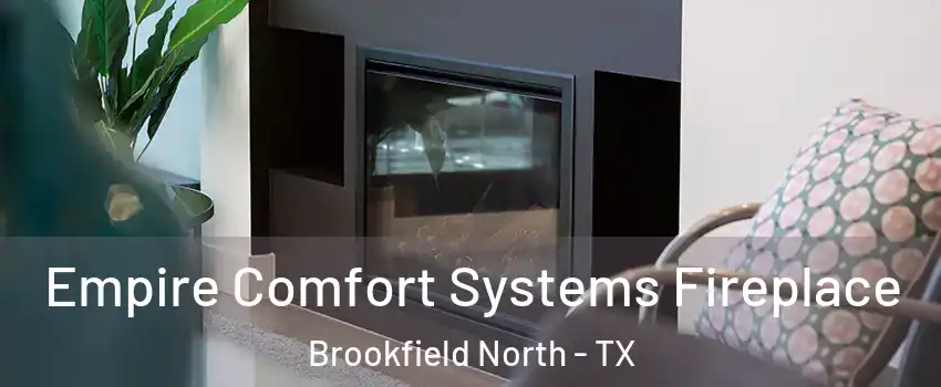 Empire Comfort Systems Fireplace Brookfield North - TX