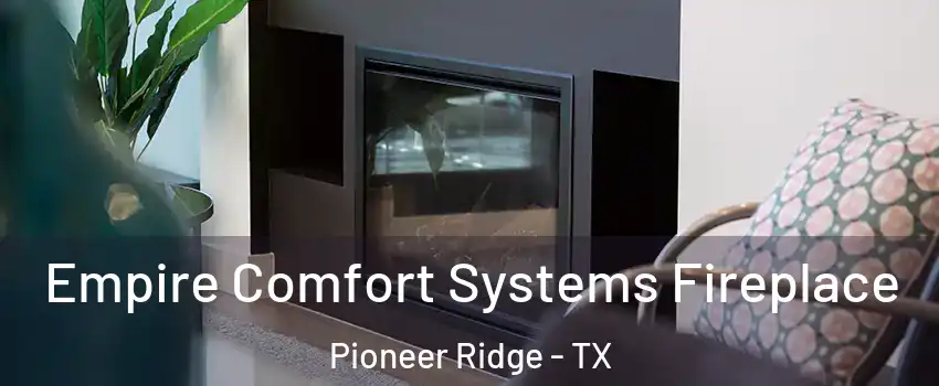 Empire Comfort Systems Fireplace Pioneer Ridge - TX