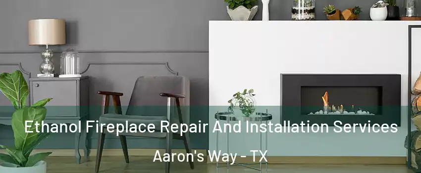 Ethanol Fireplace Repair And Installation Services Aaron's Way - TX