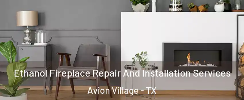 Ethanol Fireplace Repair And Installation Services Avion Village - TX