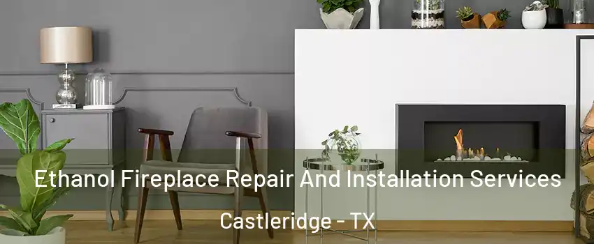 Ethanol Fireplace Repair And Installation Services Castleridge - TX