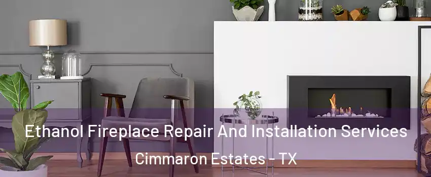 Ethanol Fireplace Repair And Installation Services Cimmaron Estates - TX