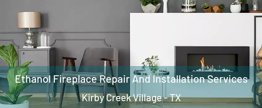 Ethanol Fireplace Repair And Installation Services Kirby Creek Village - TX