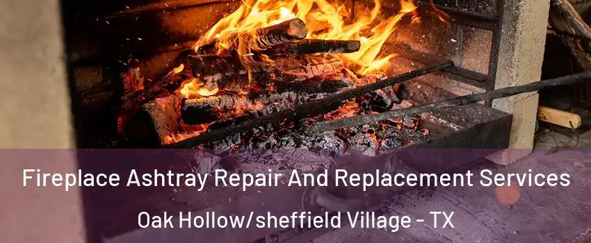 Fireplace Ashtray Repair And Replacement Services Oak Hollow/sheffield Village - TX