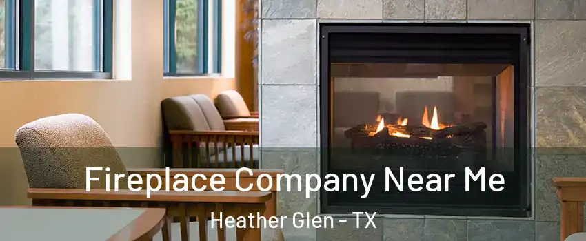 Fireplace Company Near Me Heather Glen - TX