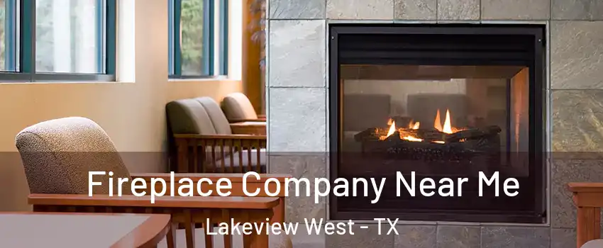 Fireplace Company Near Me Lakeview West - TX