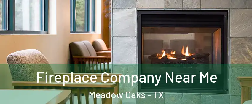 Fireplace Company Near Me Meadow Oaks - TX