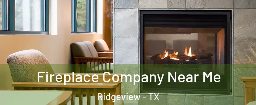 Fireplace Company Near Me Ridgeview - TX