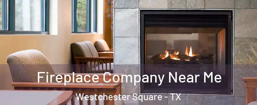 Fireplace Company Near Me Westchester Square - TX