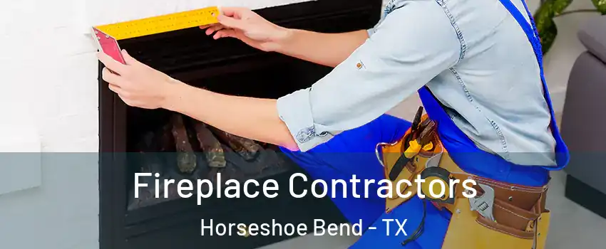 Fireplace Contractors Horseshoe Bend - TX