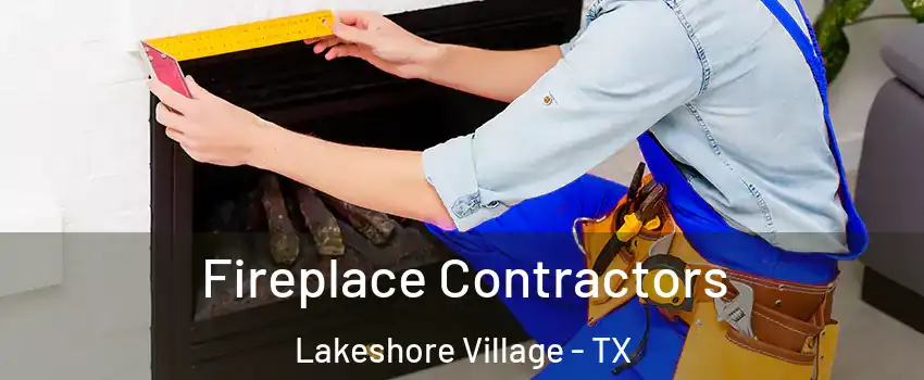 Fireplace Contractors Lakeshore Village - TX