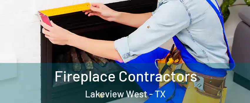 Fireplace Contractors Lakeview West - TX