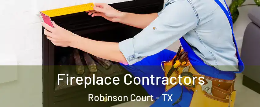 Fireplace Contractors Robinson Court - TX