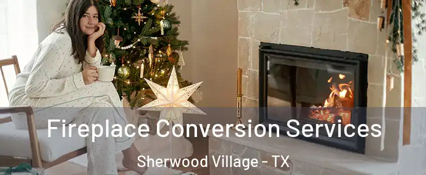 Fireplace Conversion Services Sherwood Village - TX