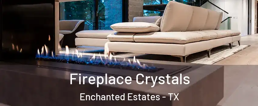 Fireplace Crystals Enchanted Estates - TX