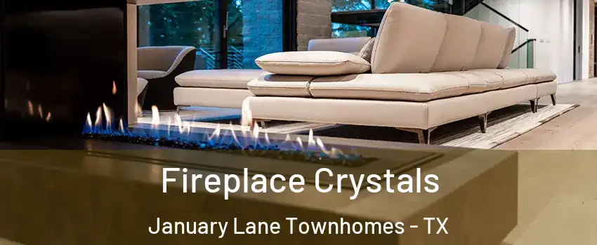 Fireplace Crystals January Lane Townhomes - TX