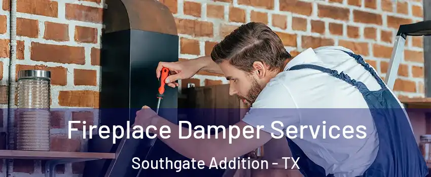 Fireplace Damper Services Southgate Addition - TX