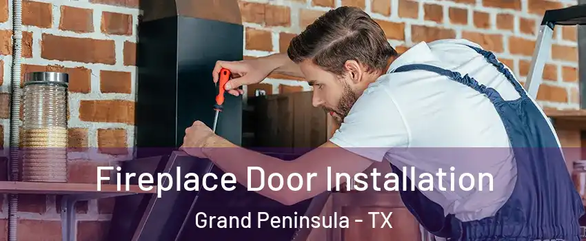 Fireplace Door Installation Grand Peninsula - TX