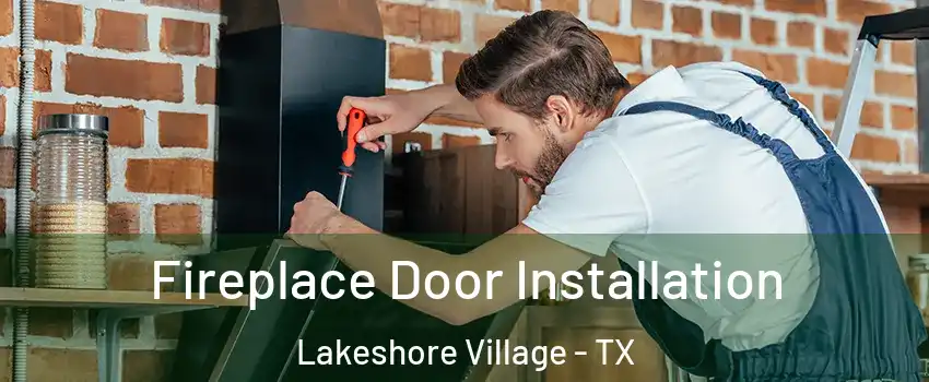 Fireplace Door Installation Lakeshore Village - TX