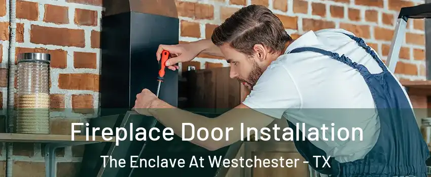 Fireplace Door Installation The Enclave At Westchester - TX