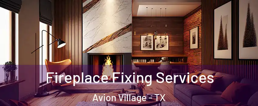 Fireplace Fixing Services Avion Village - TX