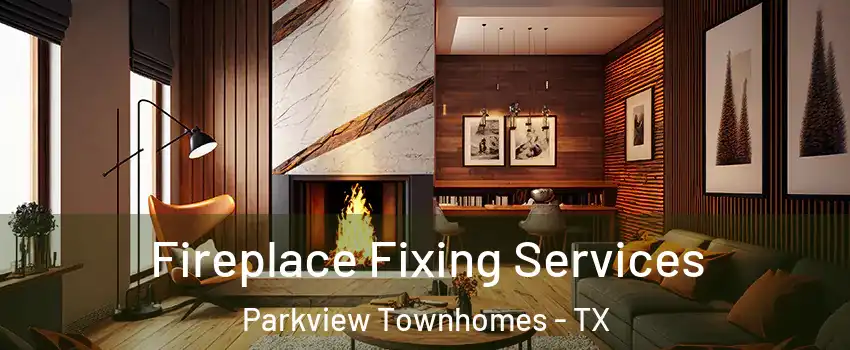 Fireplace Fixing Services Parkview Townhomes - TX