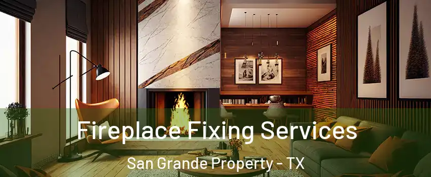 Fireplace Fixing Services San Grande Property - TX