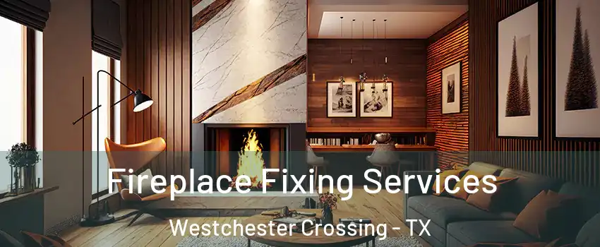 Fireplace Fixing Services Westchester Crossing - TX