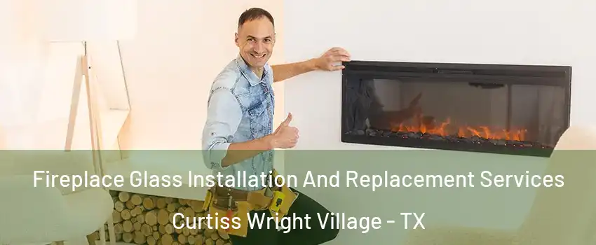 Fireplace Glass Installation And Replacement Services Curtiss Wright Village - TX